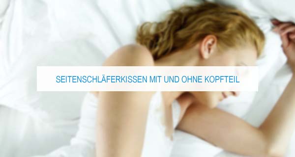 Seitenschläferkissen mit und ohne Kopfteil